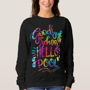 Good Bye School Hello Pool Tie Dye Last Day Of Sch Sweatshirt