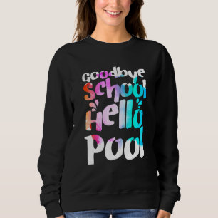 Good Bye School Hello Pool Tie Dye Last Day Of Sch Sweatshirt