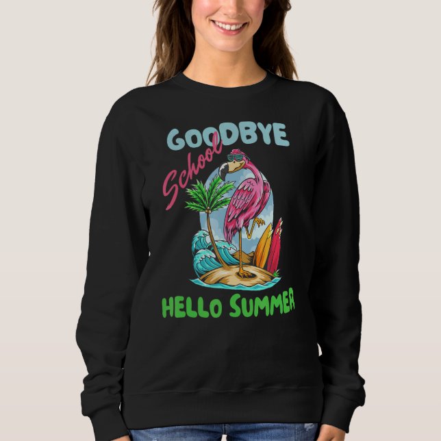 Good Bye School Hello Summer Flamingo Teacher Sweatshirt (Front)