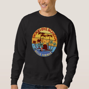 Good Bye School Hello Summer Student Teacher Vaca Sweatshirt