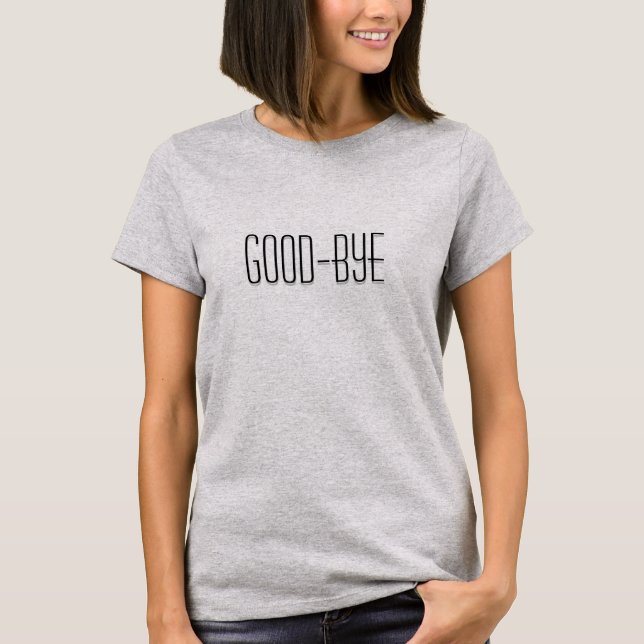 Good-Bye T-Shirt (Front)