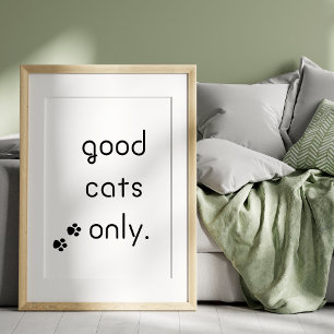 Good Cats Only with Black Text Poster