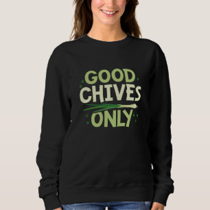Good Chives Only Sweatshirt