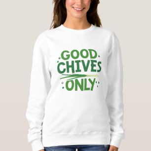 Good Chives Only Sweatshirt