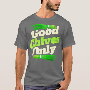 Good Chives Only Vegetarian Or Go Vegan T-Shirt