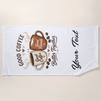 Good Coffee Good Friends with two coffee cups Beach Towel