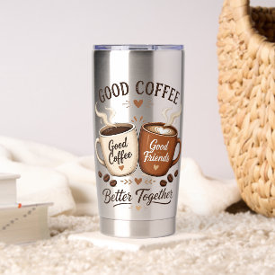 Good Coffee Good Friends with two coffee cups Insulated Tumbler