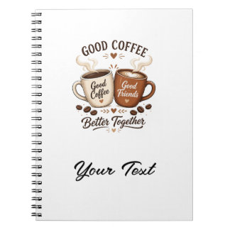 Good Coffee Good Friends with two coffee cups Notebook