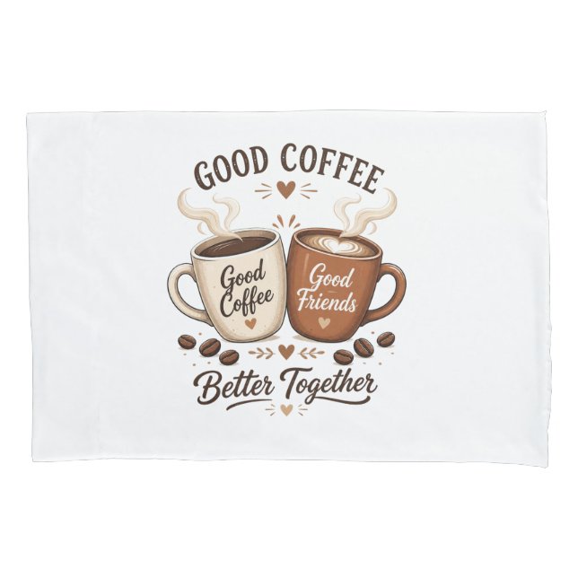 Good Coffee Good Friends with two coffee cups Pillowcase (Front)