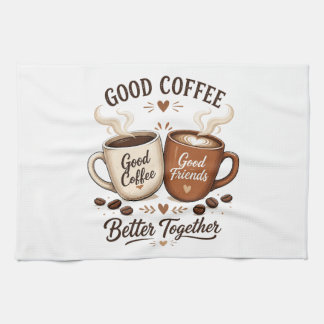 Good Coffee Good Friends with two coffee cups Tea Towel