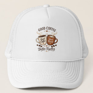 Good Coffee Good Friends with two coffee cups Trucker Hat