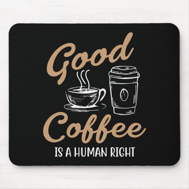 Good Coffee is a Human Right Mouse Pad (Front)