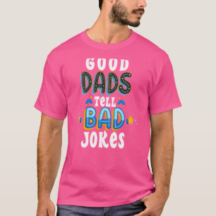 Good Dads Tell Bad Jokes Family Dinner BBQ Party A T-Shirt
