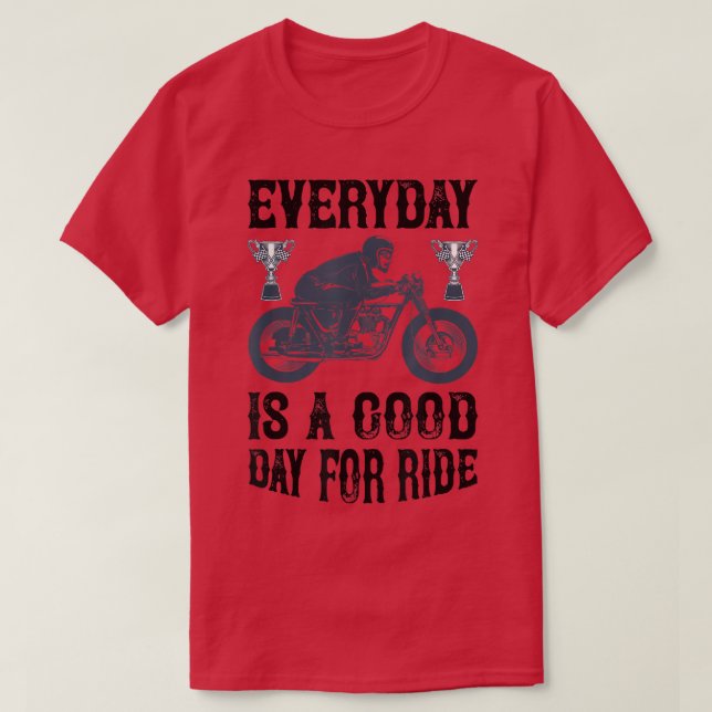 Good Day for Ride for motorcycle and biker  T-Shirt (Design Front)