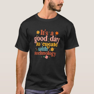 Good Day To Create With Technology Groovy Teacher  T-Shirt