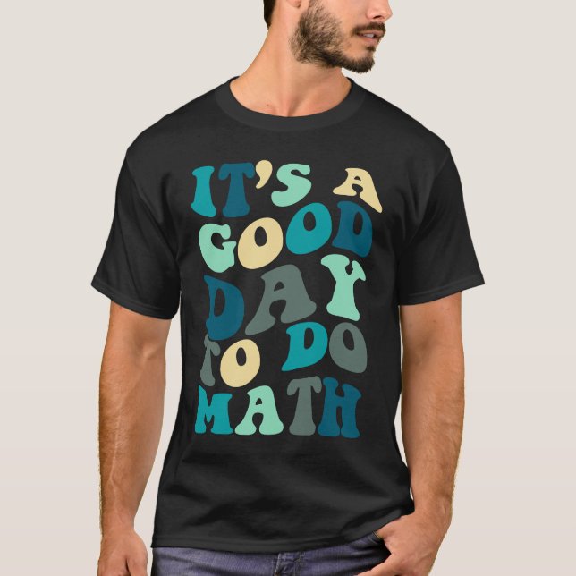 Good Day To Do Math Groovy  Math Teacher Happy 100 T-Shirt (Front)