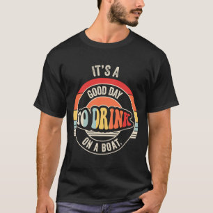 Good day to drink on a boat funny retro boating T-Shirt