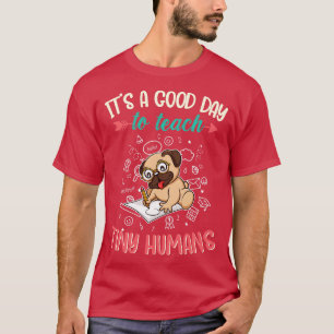Good Day To Teach Tiny Humans Elementary Teacher 1 T-Shirt