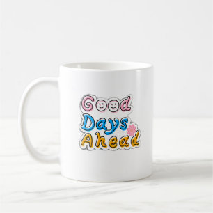 Good Days Ahead  Aesthetic Mug – Minimal M