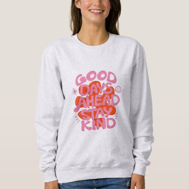 good days ahead kindness sweatshirt (Front)