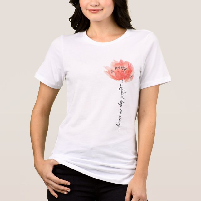 "Good days are coming"  Tri-Blend Shirt (Front)