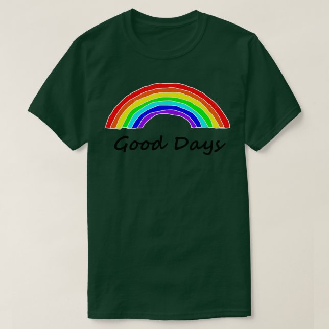 Good Days Rainbows T-Shirt (Design Front)