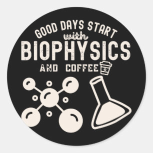Good Days Start with Biophysics and Coffee Classic Round Sticker