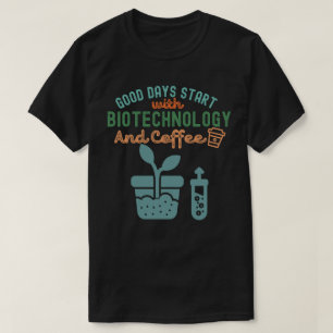 Good Days Start with Biotechnology and Coffee T-Shirt