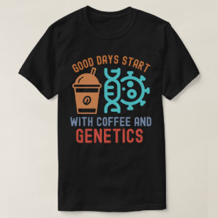 Good Days Start with Coffee and Genetics T-Shirt