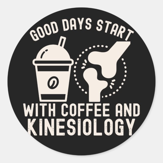 Good Days Start with Coffee and Kinesiology Classic Round Sticker (Front)