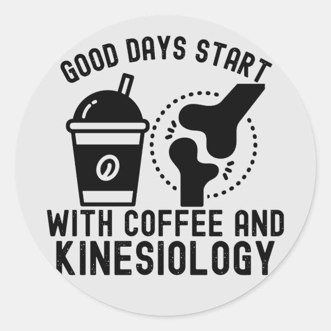 Good Days Start with Coffee and Kinesiology Classic Round Sticker (Front)