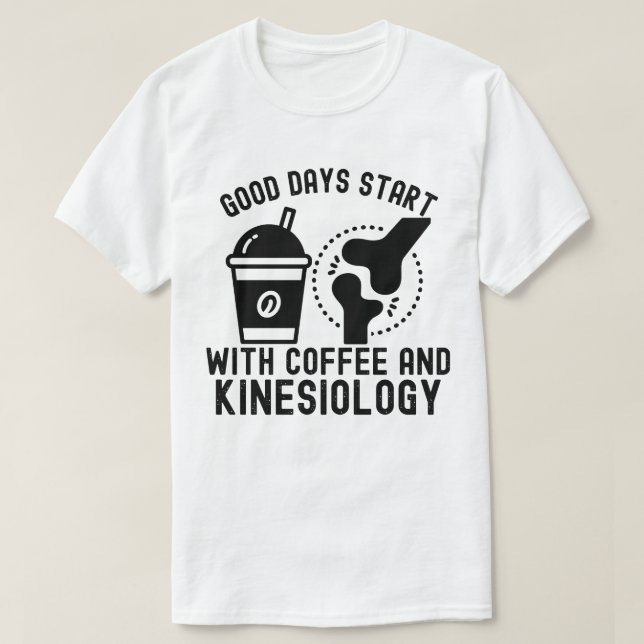 Good Days Start with Coffee and Kinesiology T-Shirt (Design Front)