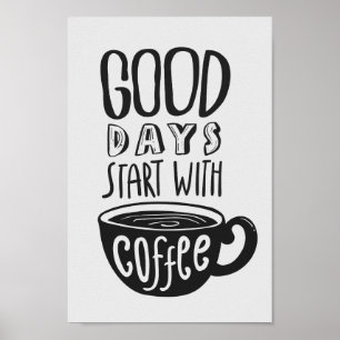 Good Days Start With Coffee   Black & White Quote Poster