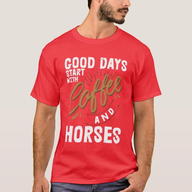 Good Days Start With Coffee Horses Horseback Rid f T-Shirt (Front)