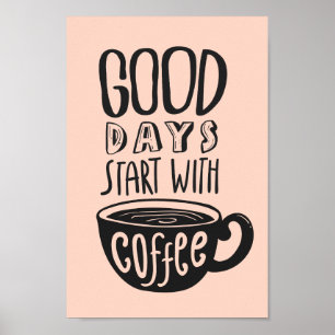 Good Days Start With Coffee   Typography Quote Poster
