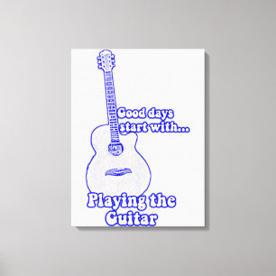 Good days start with playing the guitar. blue canvas print