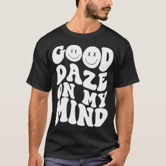 Good Daze On My Mind Funny Quote Trendy Clothing P T-Shirt