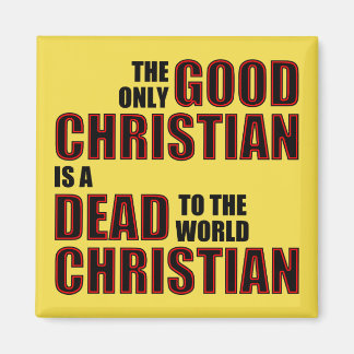 Good Dead To The World Christian Quotes Sayings Magnet