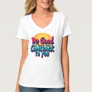 "Good Deeds Create Positive Life Returns" T-Shirt