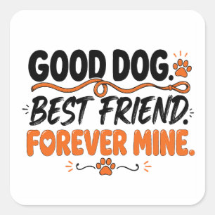 Good Dog Best Friend Forever Mine Cute Dog Lover Square Sticker