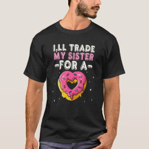 Good Doughnuts Of Sweet Delicous Foods Quote 6 T-Shirt