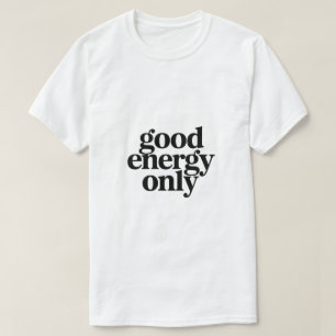 Good Energy Only T-Shirt Minimalist Morning
