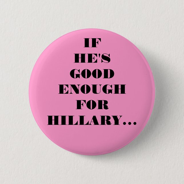 GOOD ENOUGH FOR HILLARY 6 CM ROUND BADGE (Front)