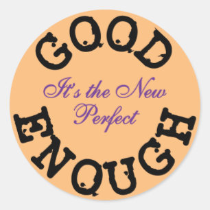 Good Enough-the New Perfect Classic Round Sticker