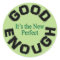 Good Enough-the New Perfect