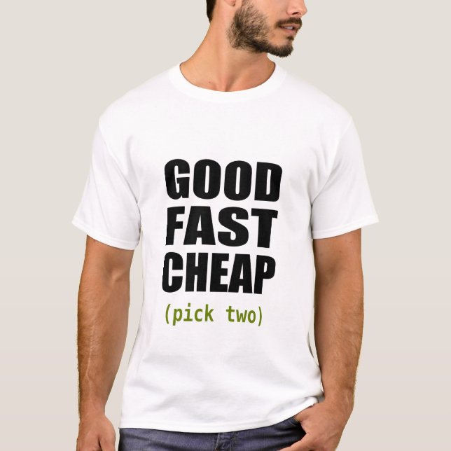 Good Fast Cheap (white) T-Shirt (Front)