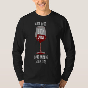 Good Food Good Time Good Friends Good Wine Red Win T-Shirt