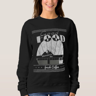 Good food Moondances diner Freshs coffee Trend Sweatshirt