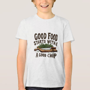 Good Food Starts with a Good Chop fKitchen Chef Tri-Blend Shirt