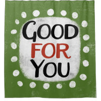 Good For You Shower Curtain